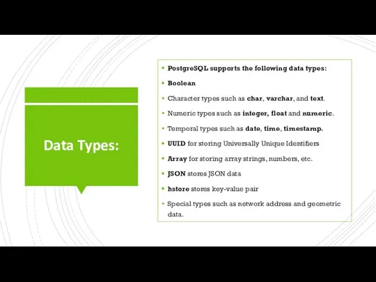 Data Types: PostgreSQL supports the following data types: Boolean Character types such