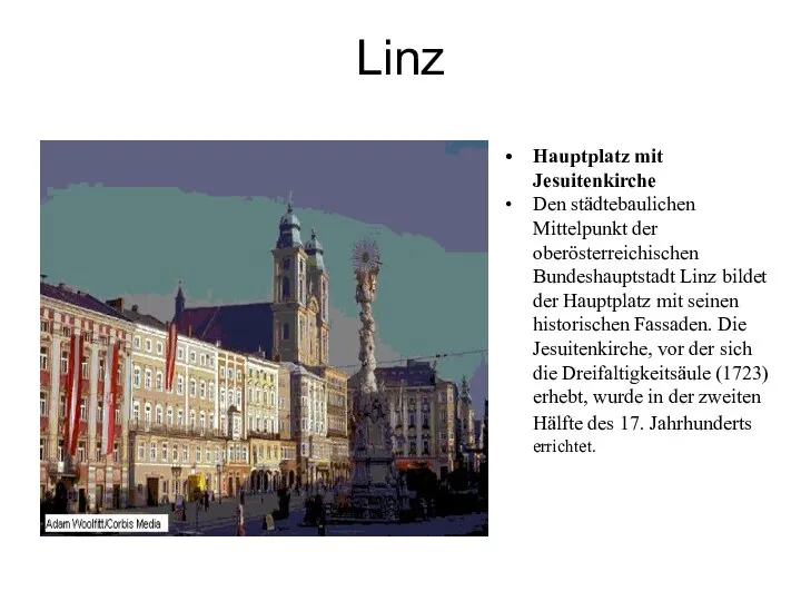 Linz Hauptplatz mit Jesuitenkirche Den städtebaulichen Mittelpunkt der oberösterreichischen Bundeshauptstadt Linz bildet