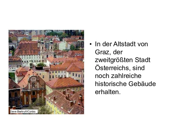 In der Altstadt von Graz, der zweitgrößten Stadt Österreichs, sind noch zahlreiche historische Gebäude erhalten.