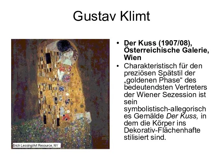 Gustav Klimt Der Kuss (1907/08), Österreichische Galerie, Wien Charakteristisch für den preziösen