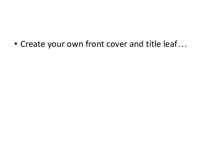 Create your own front cover and title leaf…