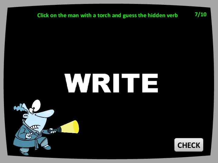 CHECK 7/10 Click on the man with a torch and guess the hidden verb