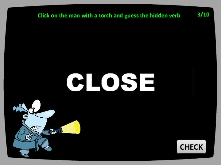 3/10 CHECK Click on the man with a torch and guess the hidden verb