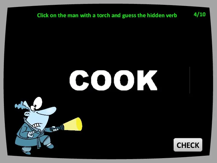 CHECK 4/10 Click on the man with a torch and guess the hidden verb