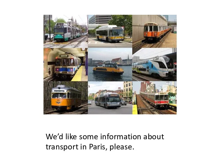 We’d like some information about transport in Paris, please.
