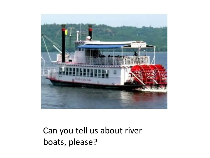Can you tell us about river boats, please?