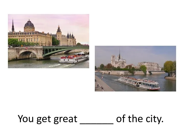 You get great ______ of the city.