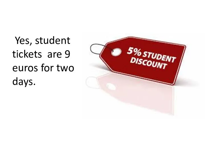 Yes, student tickets are 9 euros for two days.