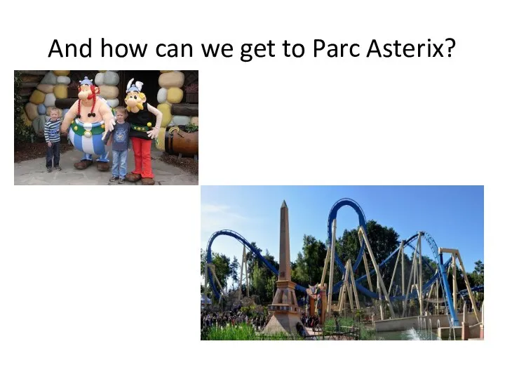 And how can we get to Parc Asterix?