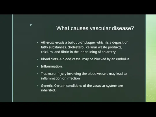 What causes vascular disease? Atherosclerosis a buildup of plaque, which is a