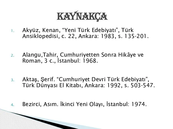Akyüz, Kenan, “Yeni Türk Edebiyatı”, Türk Ansiklopedisi, c. 22, Ankara: 1983, s.