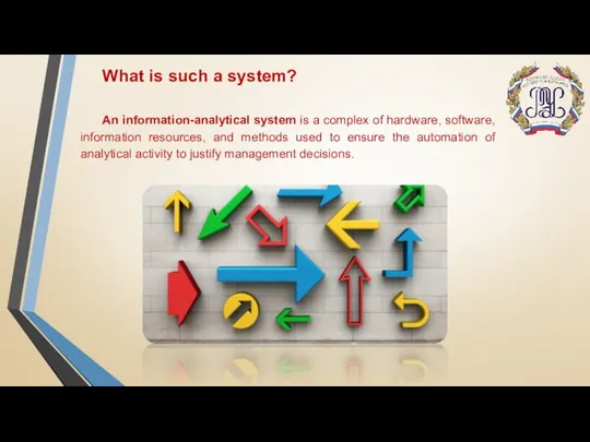 What is such a system? An information-analytical system is a complex of