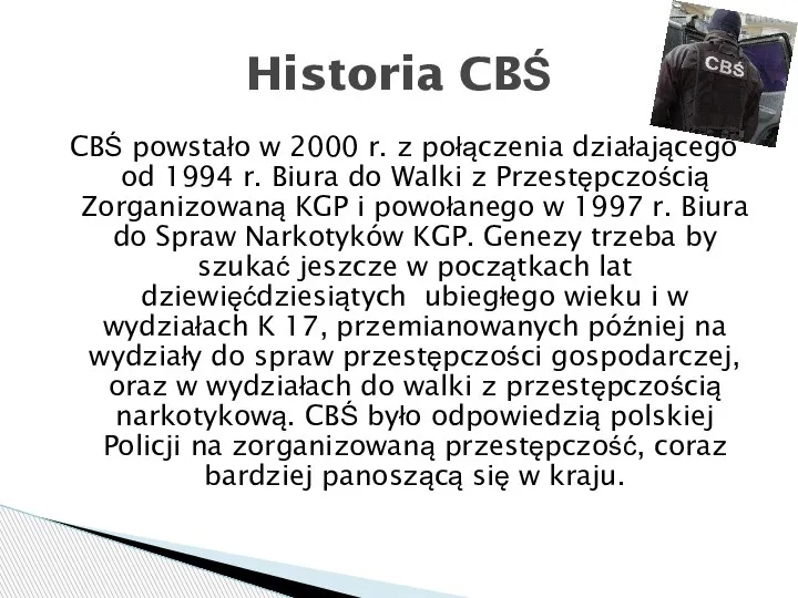 CBŚ powstało w 2000 r. z połączenia działającego od 1994 r. Biura