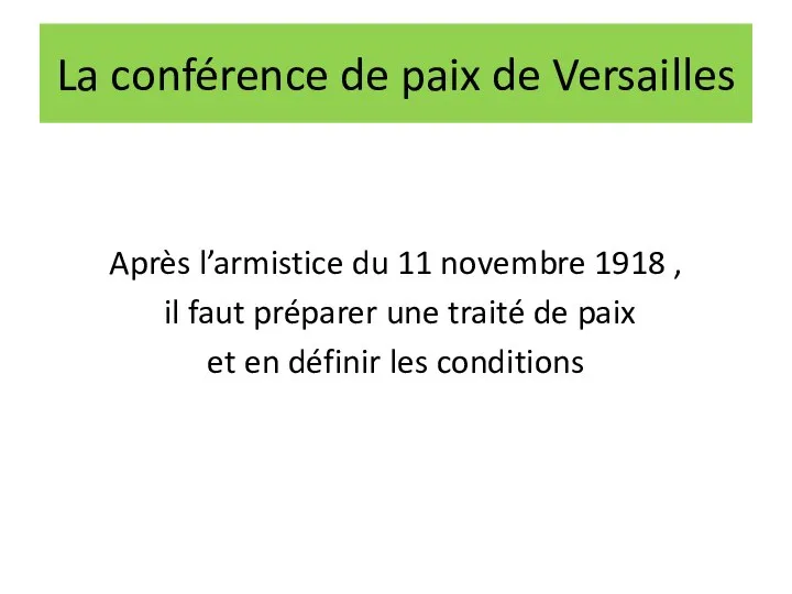 La conférence de paix de Versailles Après l’armistice du 11 novembre 1918