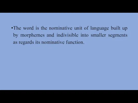 The word is the nominative unit of language built up by morphemes