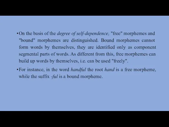 On the basis of the degree of self-dependence, "free" mor­phemes and "bound"