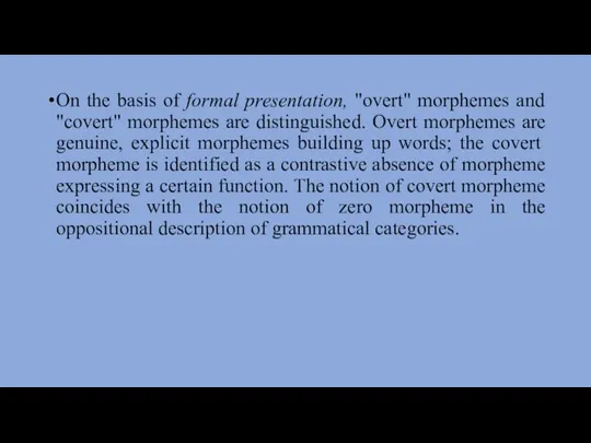 On the basis of formal presentation, "overt" morphemes and "covert" morphemes are