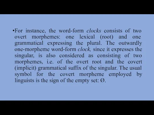 For instance, the word-form clocks consists of two overt mor­phemes: one lexical