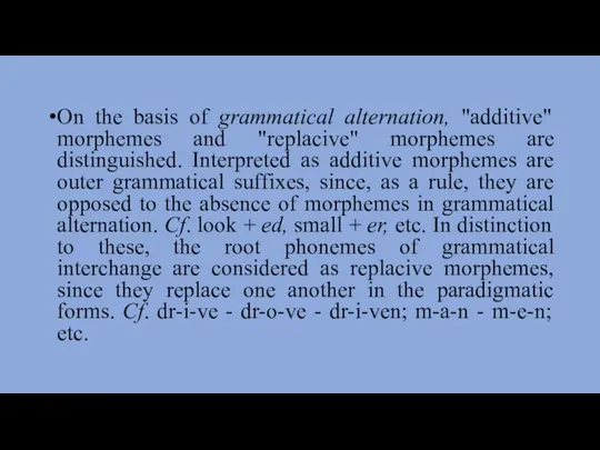 On the basis of grammatical alternation, "additive" morphemes and "replacive" morphemes are