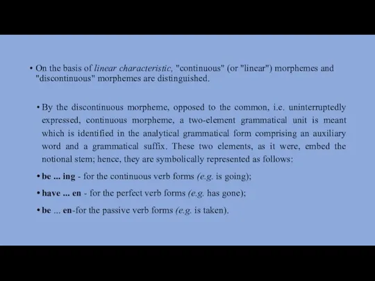 On the basis of linear characteristic, "continuous" (or "linear") morphemes and "discontinuous"