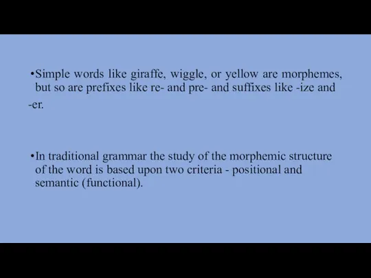 Simple words like giraffe, wiggle, or yellow are morphemes, but so are