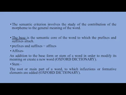 The semantic criterion involves the study of the contribution of the morpheme