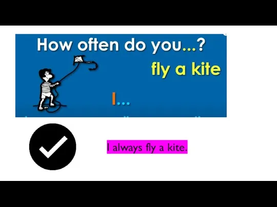 I always fly a kite.