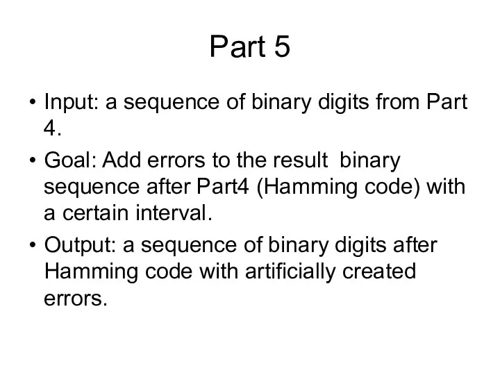 Part 5 Input: a sequence of binary digits from Part 4. Goal: