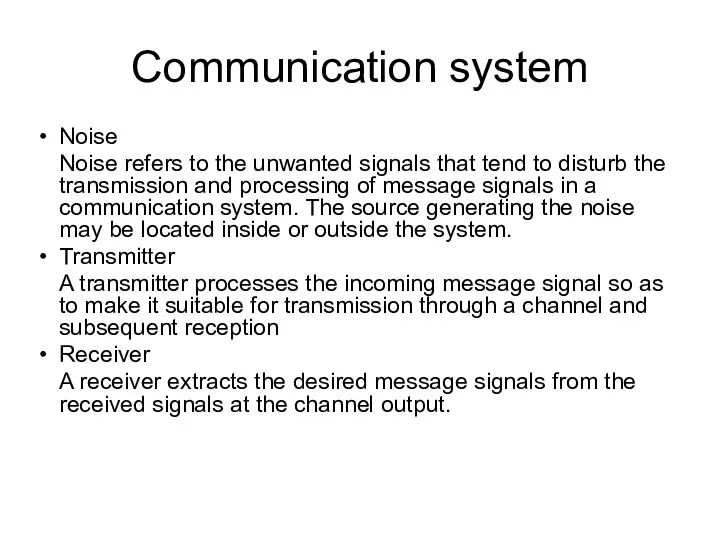 Communication system Noise Noise refers to the unwanted signals that tend to