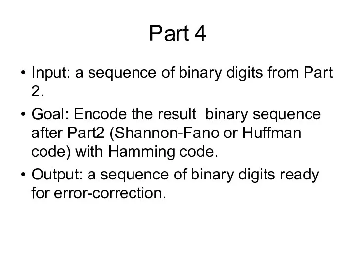 Part 4 Input: a sequence of binary digits from Part 2. Goal: