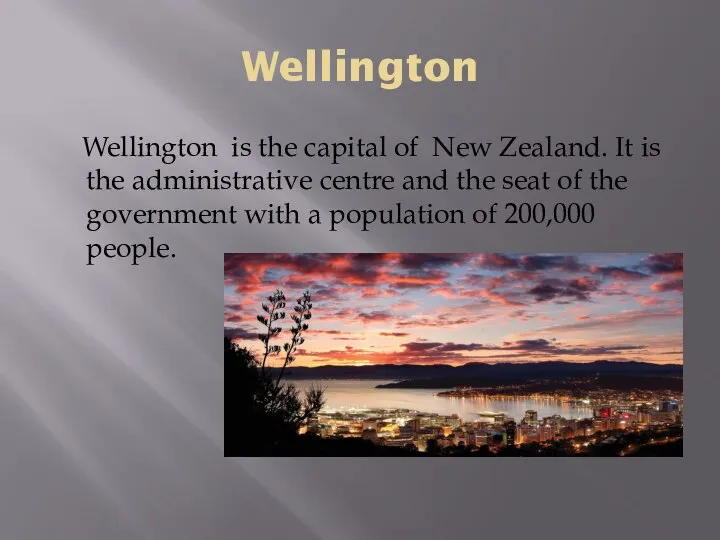 Wellington Wellington is the capital of New Zealand. It is the administrative