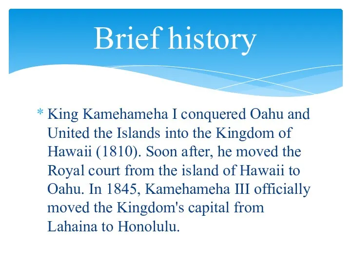 King Kamehameha I conquered Oahu and United the Islands into the Kingdom