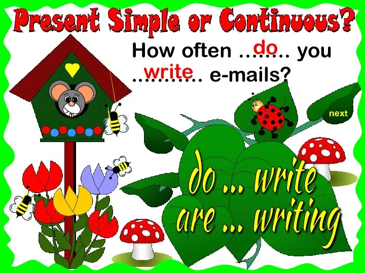 next How often ….…. you ....……. e-mails? do ... write write are ... writing do