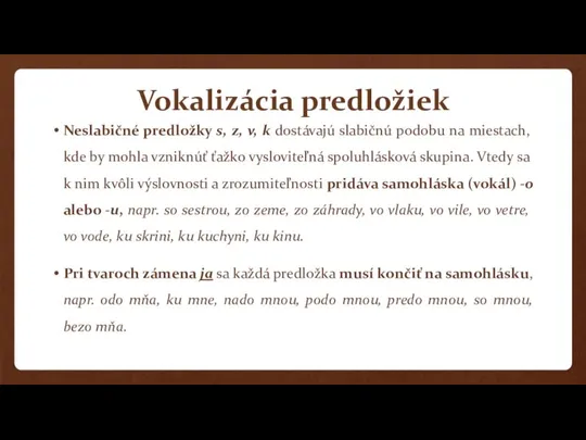 Vokalizácia predložiek Neslabičné predložky s, z, v, k dostávajú slabičnú podobu na