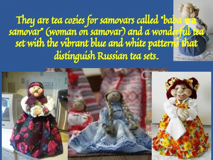 They are tea cozies for samovars called "baba na samovar" (woman on