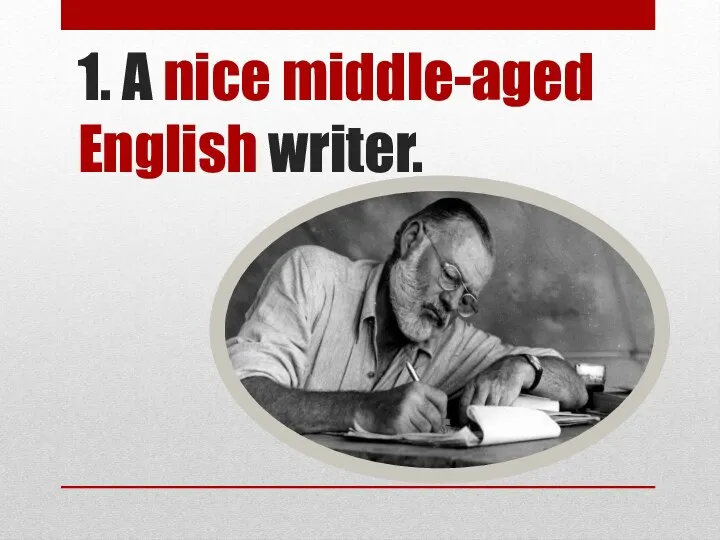 1. A nice middle-aged English writer.