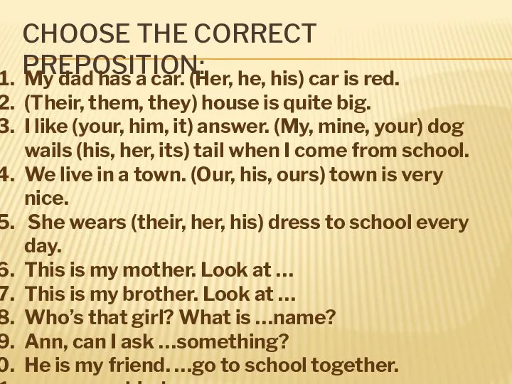 CHOOSE THE CORRECT PREPOSITION: My dad has a car. (Her, he, his)