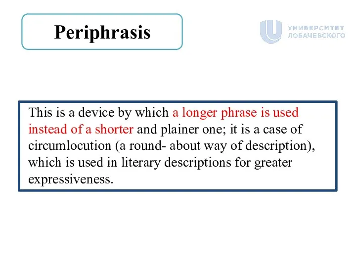 Periphrasis This is a device by which a longer phrase is used