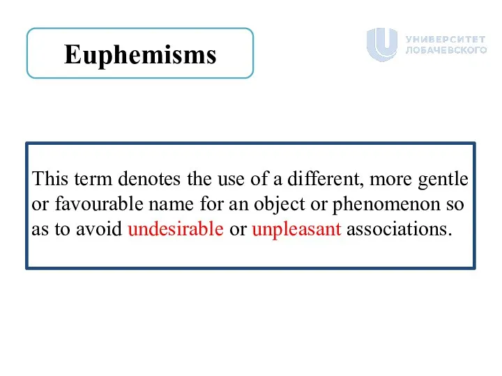 Euphemisms This term denotes the use of a different, more gentle or