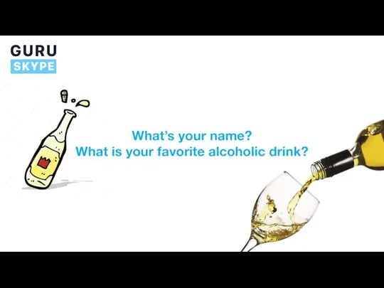 What’s your name? What is your favorite alcoholic drink?