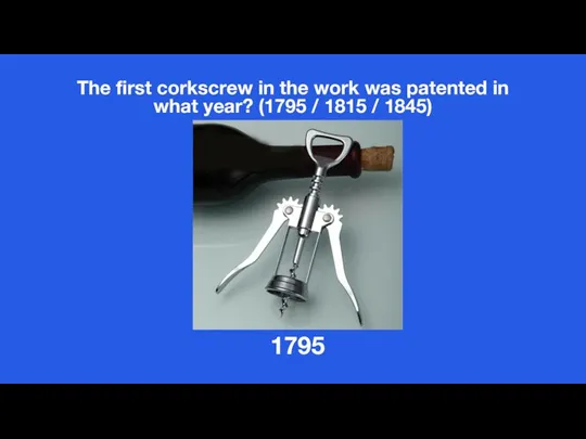 The first corkscrew in the work was patented in what year? (1795