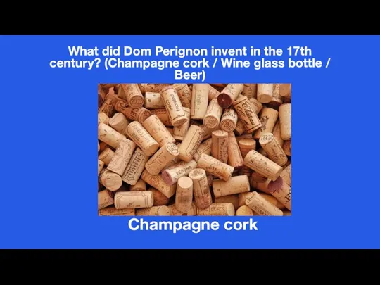 What did Dom Perignon invent in the 17th century? (Champagne cork /
