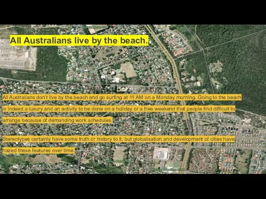 All Australians live by the beach. All Australians don’t live by the