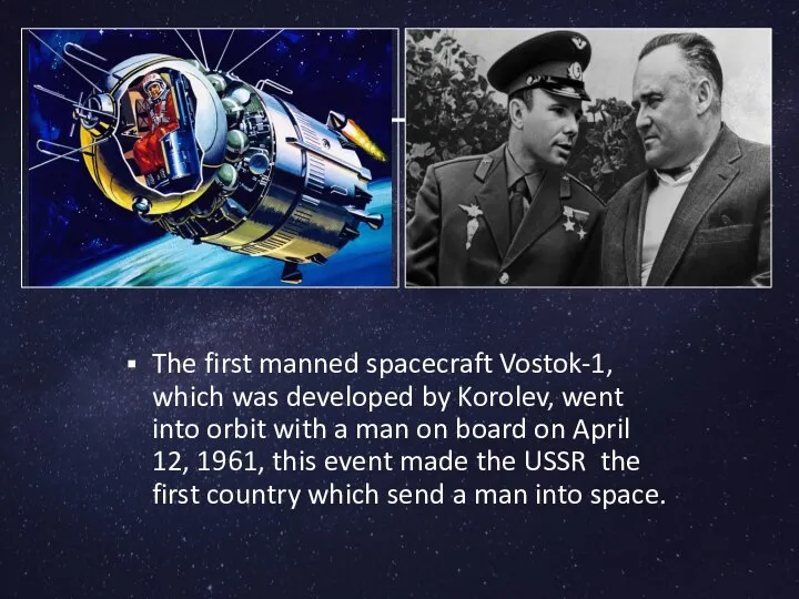 The first manned spacecraft Vostok-1, which was developed by Korolev, went into