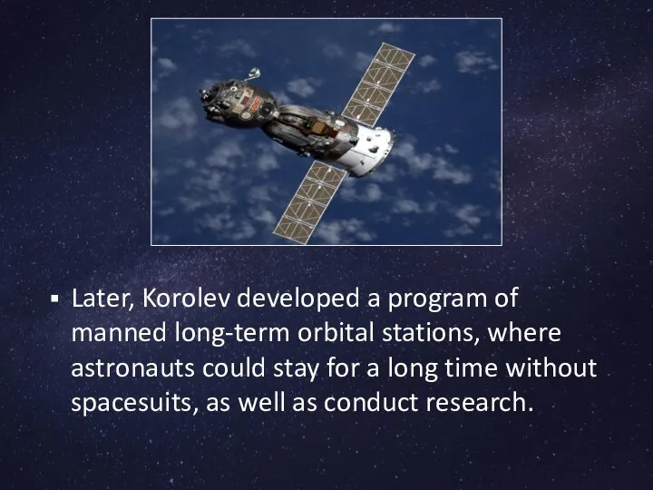 Later, Korolev developed a program of manned long-term orbital stations, where astronauts