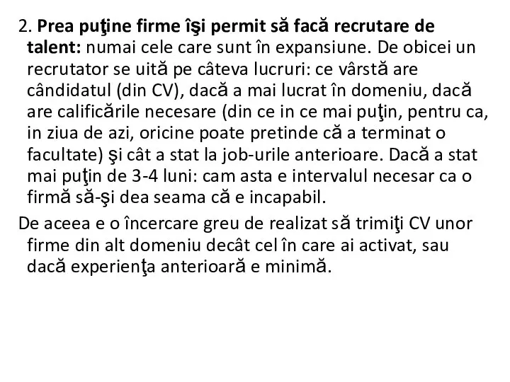 2. Prea puţine firme îşi permit să facă recrutare de talent: numai