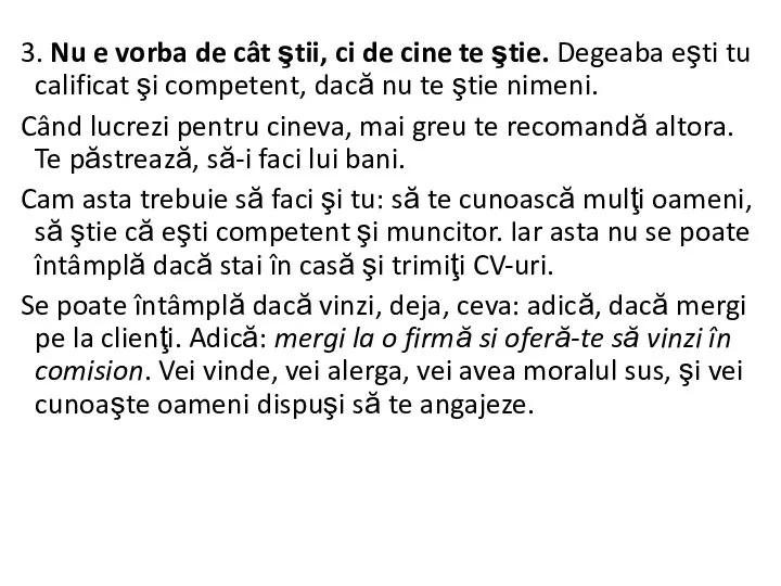 3. Nu e vorba de cât ştii, ci de cine te ştie.