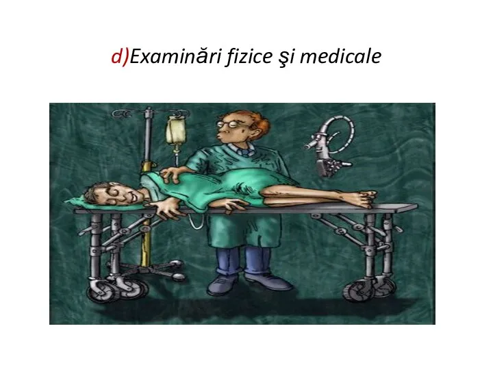 d)Examinări fizice şi medicale