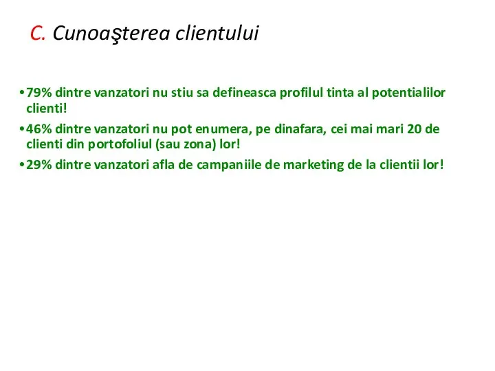 C. Cunoaşterea clientului 79% dintre vanzatori nu stiu sa defineasca profilul tinta