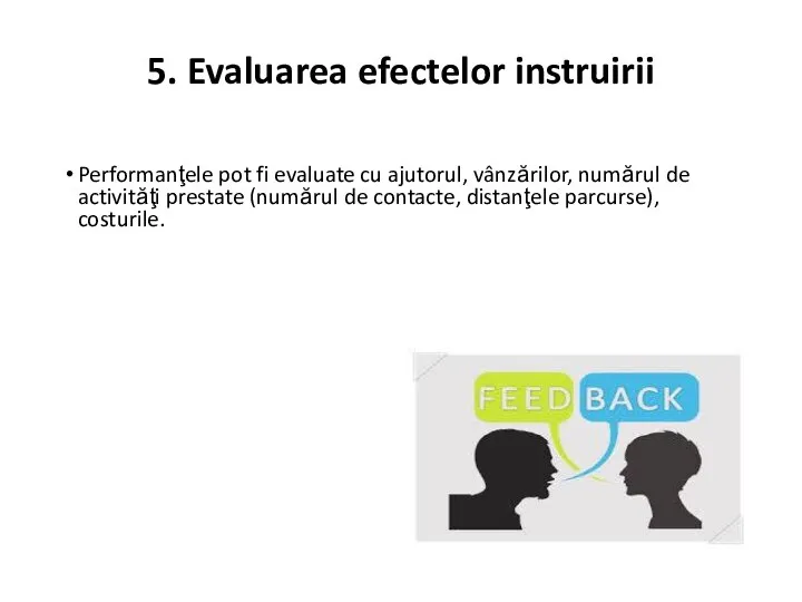 5. Evaluarea efectelor instruirii Performanţele pot fi evaluate cu ajutorul, vânzărilor, numărul